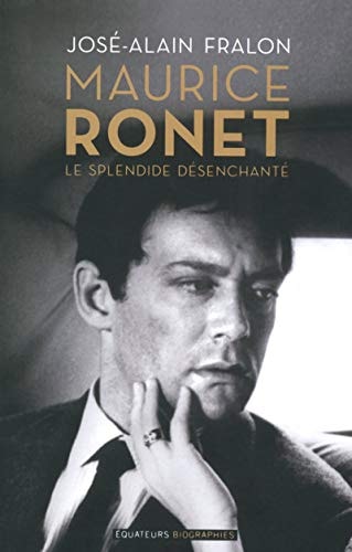 MAURICE RONET, LE SPLENDIDE DESENCHANTE, de José Alain Fralon | portada del libro