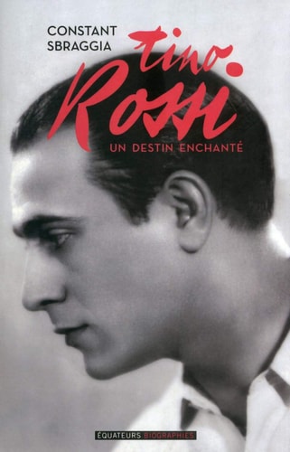 TINO ROSSI UN DESTIN ENCHANTE, de Constant Sbraggia | portada del libro