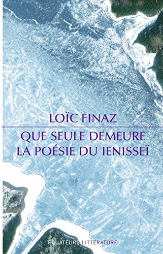 QUE SEULE DEMEURE LA POESIE DU IENISSEI, de Loïc Finaz | portada del libro