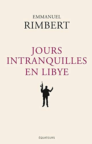 JOURS INTRANQUILLES EN LIBYE, de Emmanuel Rimbert | portada del libro