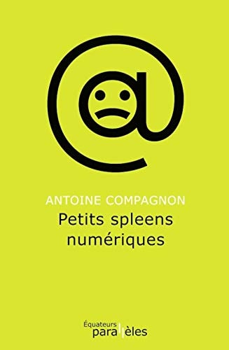 PETITS SPLEENS NUMERIQUES, de Antoine Compagnon | portada del libro