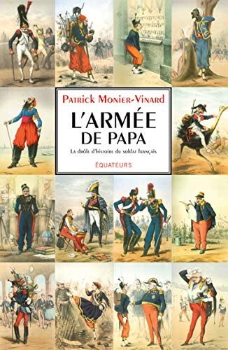 L'ARMEE DE PAPA OU LA DROLE D'HISTOIRE DU SOLDAT FRANCAIS, de Patrick Monier-Vinard | portada del libro