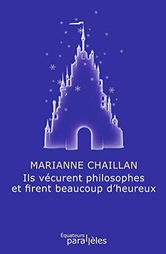 ILS VECURENT PHILOSOPHES ET FIRENT BEAUCOUP D'HEUREUX, de Marianne Chaillan | portada del libro
