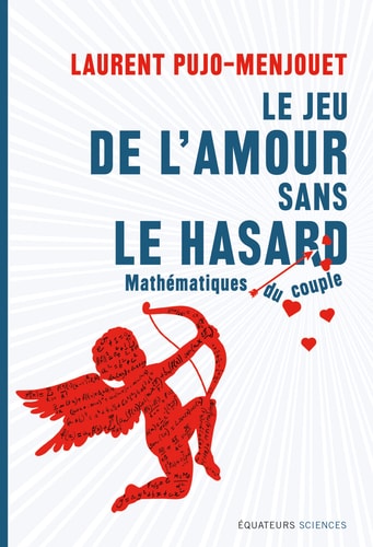 LE JEU DE L'AMOUR SANS LE HASARD MATHEMATIQUE DU COUPLE, de Laurent Pujo-Menjouet | portada del libro