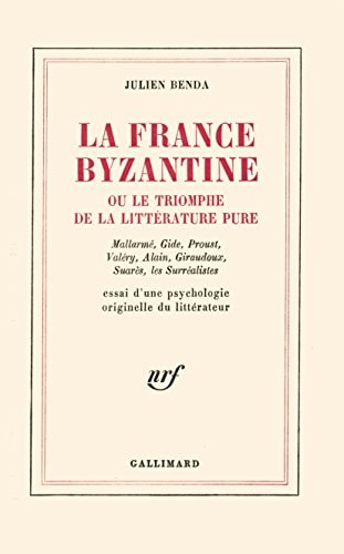 LA FRANCE BYZANTINE OU LE TRIOMPHE DE LA LITTERATURE PURE, de Benda | portada del libro
