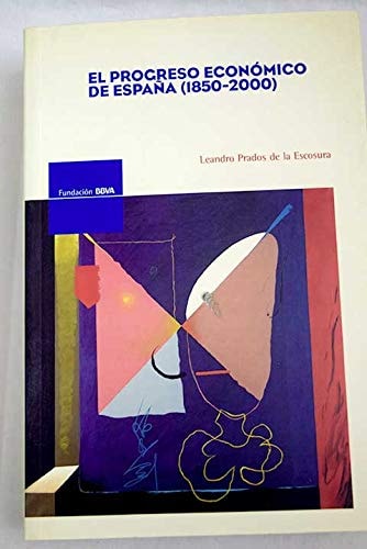 PROGRESO ECONOMICO DE ESPAÑA (1850-2000), EL, de PRADOS DE LA ESCOSURA | portada del libro