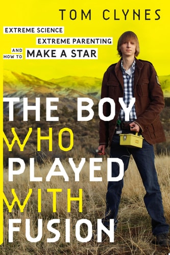BOY WHO PLAYED WITH FUSION, de Tom Clynes | portada del libro