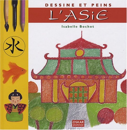 DESSINE ET PEINS L'ASIE, de Isabelle Bochot | portada del libro