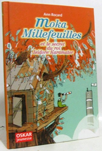 MOKA MILLEFEUILLES ET LE SECRET DU ROI ISIDORE KARAMATOR, de Ann Rocard | portada del libro
