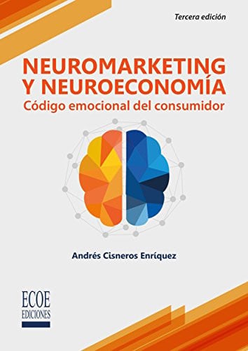 NEUROMARKETING Y NEUROECONOMIA. CODIGO EMOCIONAL DEL CONSUMIDOR, de ANDRES CISNEROS | portada del libro