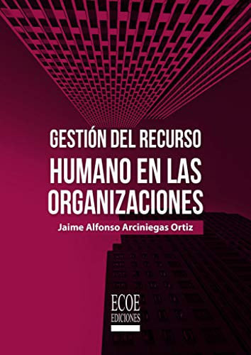 GESTION DEL RECURSO HUMANO EN LAS ORGANIZACIONES, de JAIME ALFONSO ARCINIEGAS | portada del libro