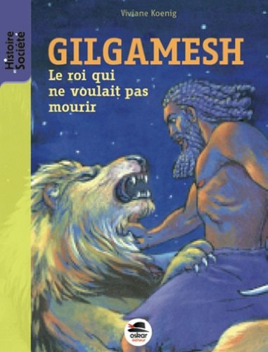 GILGAMESH ROI NE VOULAIT PAS MOURIR NE, de Viviane Koenig | portada del libro