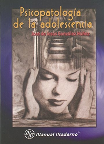 PSICOPATOLOGIA DE LA ADOLESCENCIA, de José de Jesús González Núñez | portada del libro