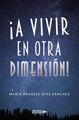 ¡A VIVIR EN OTRA DIMENSION!, de María Ángeles Díaz Sánchez | portada del libro