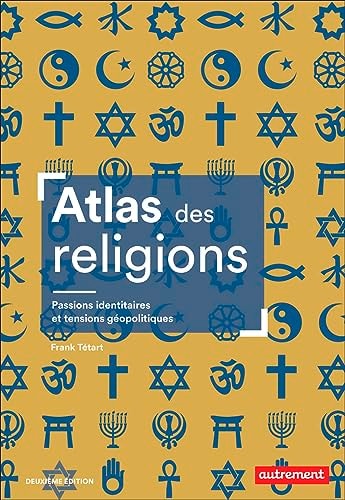 ATLAS DES RELIGIONS PASSIONS IDENTITAIRES ET TENSIONS GEOPOL, de Frank Tétart | portada del libro