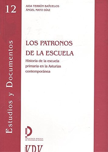Los patronos de la escuela. Historia de la escuela primaria en la Asturias contemporáneas, de TERRON BAÑUELOS Y MATO DIAZ | p