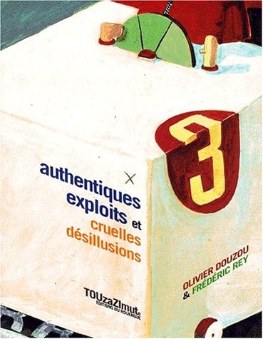 AUTHENTIQUES EXPLOITS ET CRUELLES DESILLUSIONS, de Olivier Douzou | portada del libro