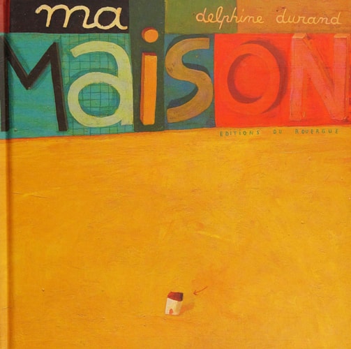 MA MAISON, de Delphine Durand | portada del libro