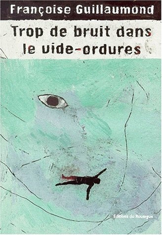 TROP DE BRUIT DANS LE VIDE ORDURE, de Françoise Guillaumond | portada del libro