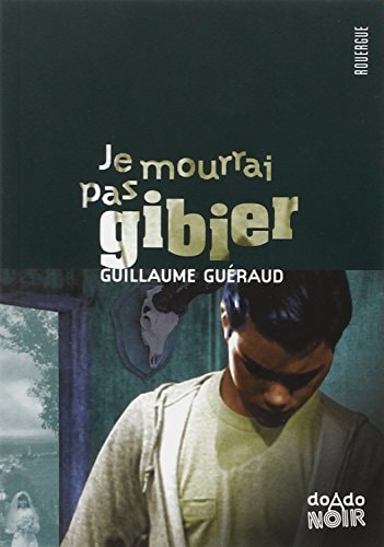 JE MOURRAI PAS GIBIER, de Guillaume Guéraud | portada del libro