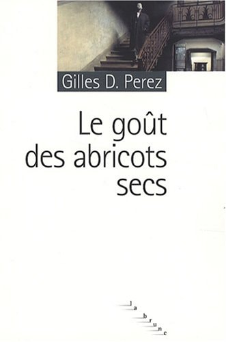 LE GOET DES ABRICOTS SECS, de Gilles D. Perez | portada del libro