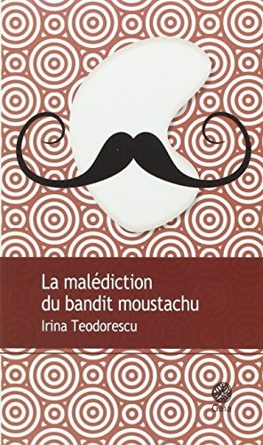 A MALEDICTION DU BANDIT MOUSTACHU (ECB), de Irina Teodorescu | portada del libro