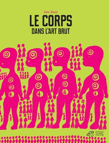 LE CORPS DANS L'ART BRUT, de Anic Zanzi | portada del libro
