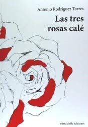 LAS TRES ROSAS CALE, de ANTONIO RODRIGUEZ TORRES | portada del libro