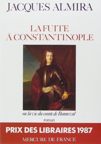 LA FUITE A CONSTANTINOPLE OU LA VIE DU COMTE DE BONNEVAL, de Jacques Almira | portada del libro
