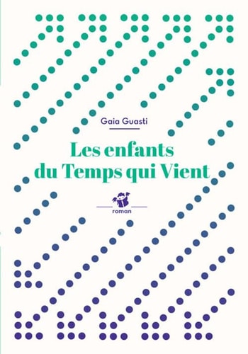 LES ENFANTS DU TEMPS QUI VIENT, de Gaia Guasti | portada del libro