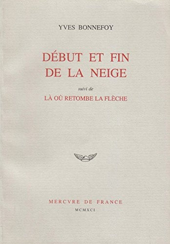 DEBUT ET FIN DE LA NEIGE / LA OU RETOMBE LA FLECHE, de Yves Bonnefoy | portada del libro