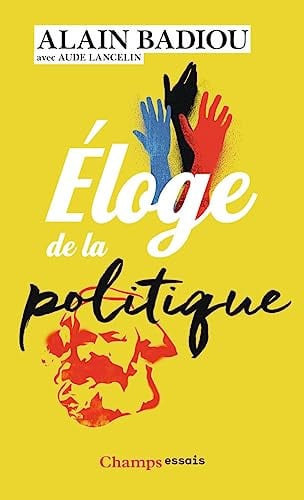 ELOGE DE LA POLITIQUE, de BADIOU ALAIN | portada del libro