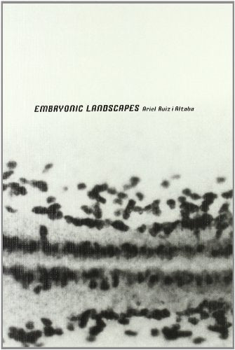 EMBRYONIC LANDSCAPES, de Ruiz I Altaba | portada del libro