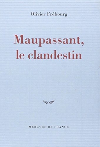 MAUPASSANT LE CLANDESTIN, de Olivier Frébourg | portada del libro