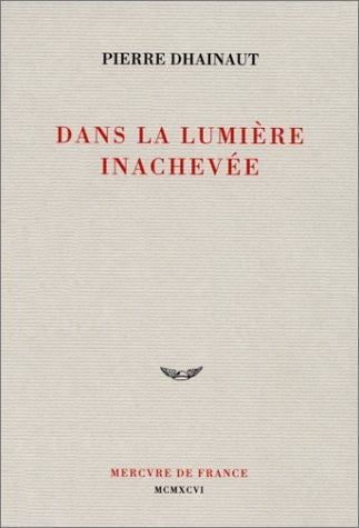 DANS LA LUMIERE INACHEVEE, de Pierre Dhainaut | portada del libro