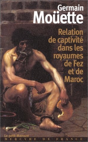 RELATION DE CAPTIVITE DANS LES ROYAUMES DE FEZ ET DE MAROC, de Germain Moüette | portada del libro