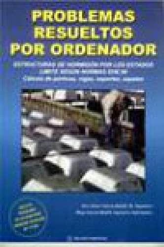 PROBLEMAS RESUELTOS POR ORDENADOR, ESTRUCTURAS DE HORMIGON POR LOS ESTADOS LIMITE, SEGUN NORMAS EHE, de José Javier García-Ba