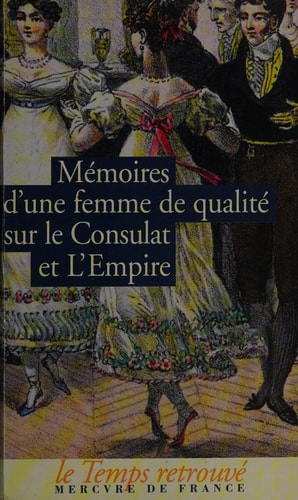 MEMOIRES D'UNE FEMME DE QUALITE SUR LE CONSULAT ET L'EMPIRE, de Ghislain de Diesbach | portada del libro