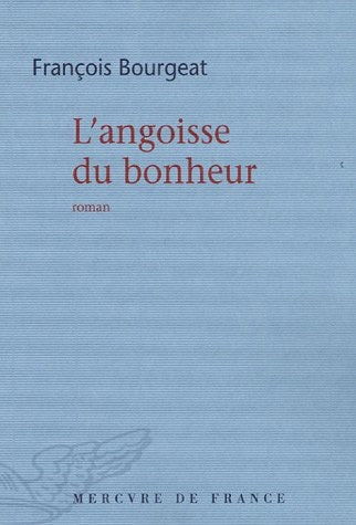 L'ANGOISSE DU BONHEUR, de François Bourgeat | portada del libro