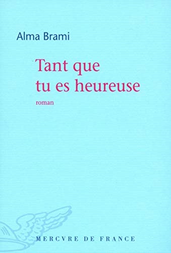 TANT QUE TU ES HEUREUSE, de Alma Brami | portada del libro
