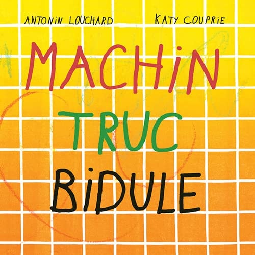 MACHIN TRUC BIDULE, de Antonin Louchard | portada del libro