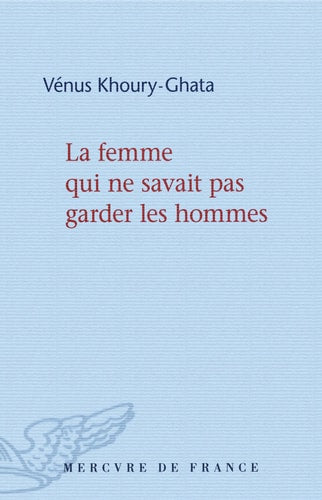 LA FEMME QUI NE SAVAIT PAS GARDER LES HOMMES, de Vénus Khoury-Ghata | portada del libro