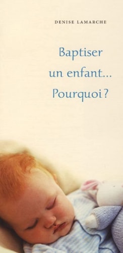 BAPTISER UN ENFANT POURQUOI ? L'UNITE, de Denise Lamarche | portada del libro