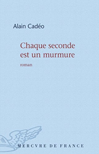 CHAQUE SECONDE EST UN MURMURE, de Alain Cadéo | portada del libro