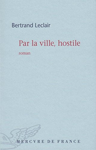 PAR LA VILLE HOSTILE, de Bertrand Leclair | portada del libro