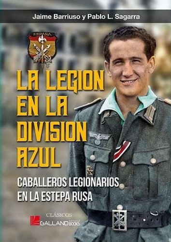 LEGION EN LA DIVISION AZUL CABALLEROS LE, de JAIME BARRIUSO#PABLO L. SAGARRA | portada del libro