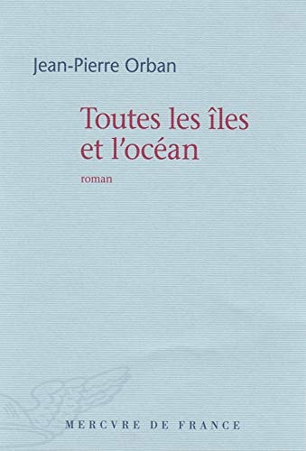 TOUTES LES ILES ET L'OCEAN, de Jean-Pierre Orban | portada del libro