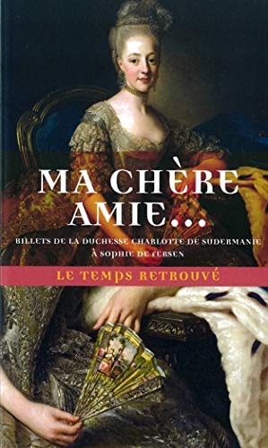 MA CHERE AMIEA BILLETS DE LA DUCHESSE CHARLOTTE DE SUDERMANI, de Hedvig Elisabet Charlotta (reine de Suède) | portada del lib