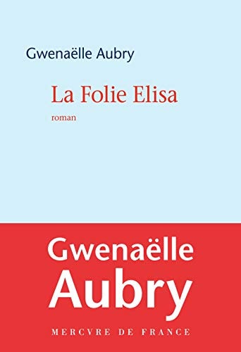 LA FOLIE ELISA, de Gwenaëlle Aubry | portada del libro