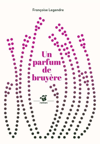 UN PARFUM DE BRUYERE, de Françoise Legendre | portada del libro
